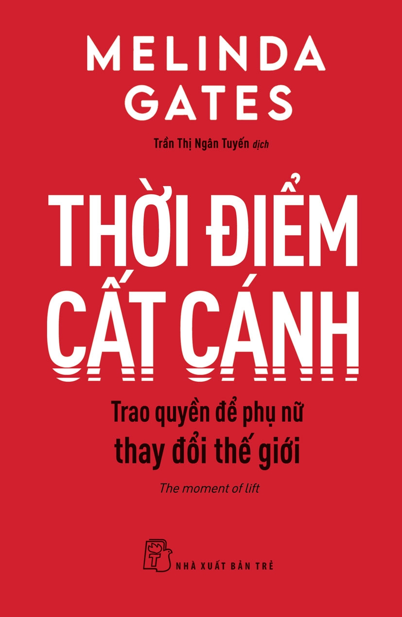 Thời điểm cất cánh, trao quyền để phụ nữ thay đổi thế giới - Melinda Gates - 2021 - Quản trị kinh doanh, Marketing, NXB Trẻ