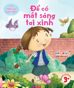 Em chăm sóc bản thân. Để có mắt sáng tai xinh - Jolly Kids - 0 - Tâm lý giáo dục, NXB Trẻ
