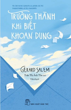 Trưởng thành khi biết khoan dung - Gérard Salem - 2020 - Tâm lý giáo dục, NXB Trẻ