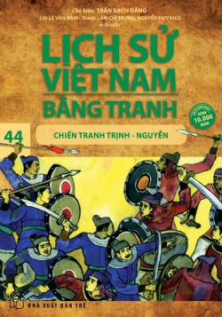 Lịch sử Việt Nam bằng tranh 44: Chiến tranh Trịnh - Nguyễn - Lê Văn Năm, Nguyễn Huy Khôi, Trần Bạch Đằng - 2024 - Văn hóa lịch sử, NXB Trẻ
