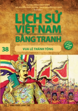 Lịch sử Việt Nam bằng tranh 38: Vua Lê Thánh Tông - Nguyễn Huy Khôi, Trần Bạch Đằng - 2024 - Văn hóa lịch sử, NXB Trẻ
