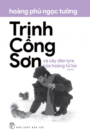Trịnh Công Sơn và cây đàn lyre của hoàng tử bé - Hoàng Phủ Ngọc Tường - 2024 - NXB Trẻ, Văn học Việt Nam
