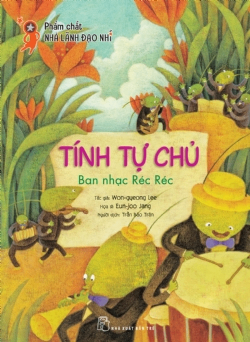Phẩm chất nhà lãnh đạo nhí. Tính tự chủ - Ban nhạc Réc Réc - Won-gyeong Lee, Eun-joo Jang - 2022 - Tâm lý giáo dục, NXB Trẻ