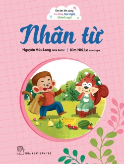 Em lớn lên cùng ca dao, tục ngữ, thành ngữ - Nhân từ - NGUYỄN HỮU LONG - 2024 - kỹ năng quản lý, Kỹ năng sống, NXB Trẻ