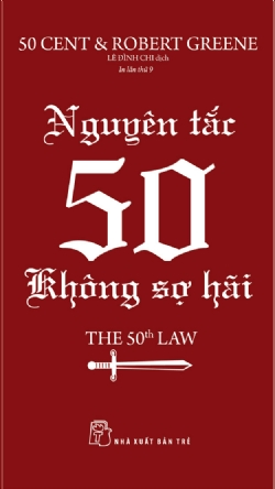 Nguyên tắc 50 - Không sợ hãi - 50 Cent & Robert Greene - 2023 - kỹ năng quản lý, Kỹ năng sống, NXB Trẻ