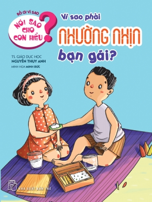 Nói sao cho con hiểu: Vì sao phải nhường nhịn bạn gái - Nguyễn Thụy Anh - 2021 - Tâm lý giáo dục, NXB Trẻ
