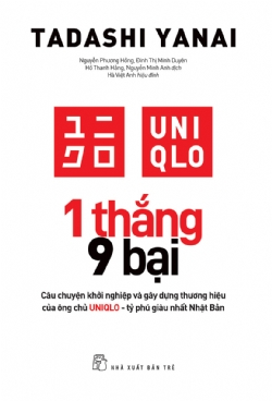 1 thắng 9 bại - Câu chuyện khởi nghiệp và gây dựng thương hiệu của ông chủ UNIQLO - tỷ phú giàu nhất Nhật Bản - Tadashi Yanai - 2024 - Quản trị kinh doanh, Marketing, NXB Trẻ