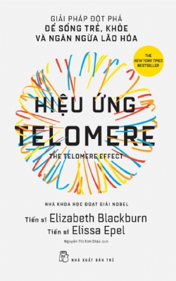 Hiệu ứng Telomere: Giải pháp đột phá để sống trẻ, khỏe, và ngăn ngừa lão hóa - Elizabeth Blackburn, Elissa Epel - 2022 - NXB Trẻ, y học sức khỏe