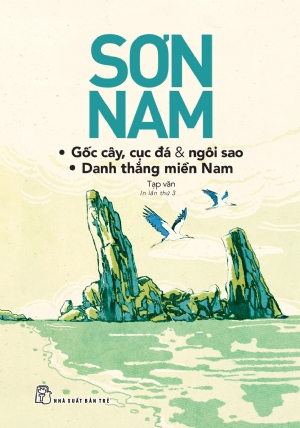 Gốc cây, cục đá & ngôi sao - Danh thắng miền Nam (mới) - Sơn Nam - 2018 - NXB Trẻ, Văn học Việt Nam