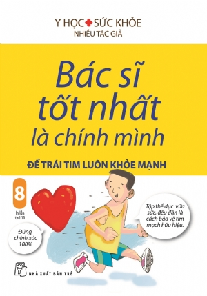 Bác sĩ tốt nhất là chính mình 08: Để trái tim luôn khỏe mạnh - Nhiều tác giả - 2024 - NXB Trẻ, y học sức khỏe