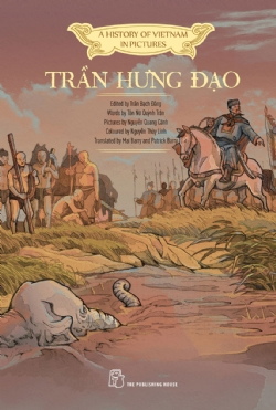 A History of Vietnam in Picture: Trần Hưng Đạo (In colour) - Trần Bạch Đằng, Tôn Nữ Quỳnh Trân, Nguyễn Quang Cảnh, Mai Barry, Patrick Barry, Nguyễn Thùy Linh - 2023 - Văn hóa lịch sử, NXB Trẻ