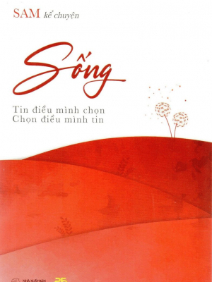 Sống - Tin điều mình chọn, chọn điều mình tin - Nguyễn Thị Nguyệt Nga - 2024 - Đông Tây