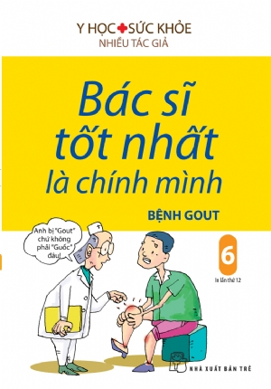 Bác sĩ tốt nhất là chính mình 06: Bệnh Gout - Nhiều tác giả - 2024 - NXB Trẻ, y học sức khỏe