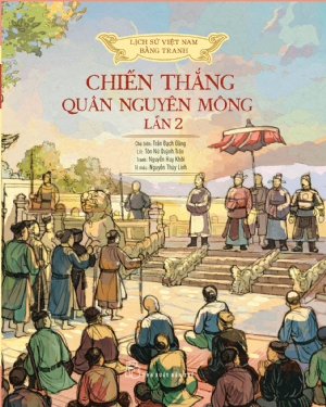 Lịch sử Việt Nam bằng tranh: Chiến thắng quân Nguyên Mông lần 2 (Bản màu, bìa cứng) - Trần Bạch Đằng, Tôn Nữ Quỳnh Trân, Nguyễn Huy Khôi, Nguyễn Thùy Linh - 2021 - Văn hóa lịch sử, NXB Trẻ