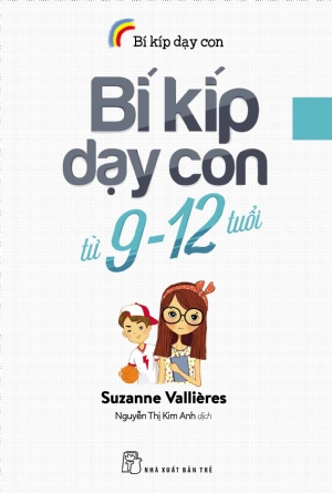 Bí kíp dạy con - Bí kíp dạy con từ 9-12 tuổi - SUZANNE VALLIÈRES - 0 - Tâm lý giáo dục, NXB Trẻ