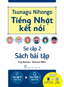 Tsunagu Nihongo. Tiếng Nhật kết nối - Sơ cấp 2 - Sách bài tập - Human Academy Co.LTD, Tsuji Azuko, Katsura Miho - 2024 - tủ sách ngoại ngữ, NXB Trẻ