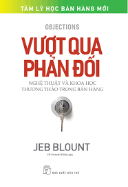 Vượt qua phản đối: Nghệ thuật và khoa học thương thảo trong bán hàng - JEB BLOUNT - 2023 - Quản trị kinh doanh, Marketing, NXB Trẻ