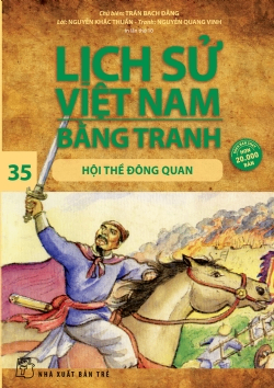 Lịch sử Việt Nam bằng tranh 35: Hội thề Đông Quan - Nguyễn Quang Vinh, Nguyễn Khắc Thuần, Trần Bạch Đằng - 2024 - Văn hóa lịch sử, NXB Trẻ