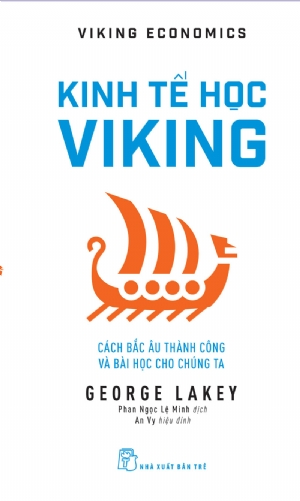 Kinh tế học Viking: Cách Bắc Âu thành công và bài học cho chúng ta - George Lakey - 2020 - Quản trị kinh doanh, Marketing, NXB Trẻ