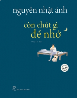 Còn chút gì để nhớ (phiên bản đặc biệt) - NGUYỄN NHẬT ÁNH - 2022 - NXB Trẻ, Văn học Việt Nam