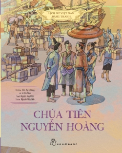 Lịch sử Việt Nam bằng tranh: Chúa Tiên Nguyễn Hoàng (Bản màu, bìa cứng) - Lê Văn Năm, Nguyễn Huy Khôi, NGUYỄN THÙY LINH, Trần Bạch Đằng - 2022 - Văn hóa lịch sử, NXB Trẻ
