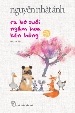 Ra bờ suối ngắm hoa kèn hồng (bìa cứng) - NGUYỄN NHẬT ÁNH - 2022 - NXB Trẻ, Văn học Việt Nam