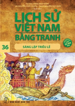 Lịch sử Việt Nam bằng tranh 36: Sáng lập triều Lê - Trần Bạch Đằng, Nguyễn Huy Khôi - 2024 - Văn hóa lịch sử, NXB Trẻ