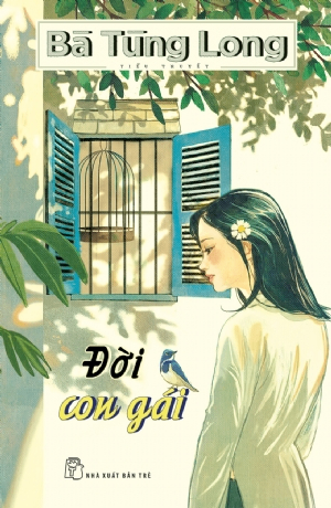 Đời con gái - Bà Tùng Long - 2019 - NXB Trẻ, Văn học Việt Nam