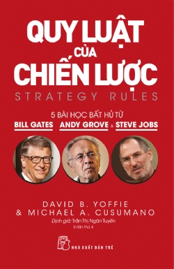 Quy luật của chiến lược Năm bài học bất hủ từ Bill Gates, Andy Grove và Steve Jobs - David B. Yoffie and Michae A. Cusumano - 2022 - Quản trị kinh doanh, Marketing, NXB Trẻ