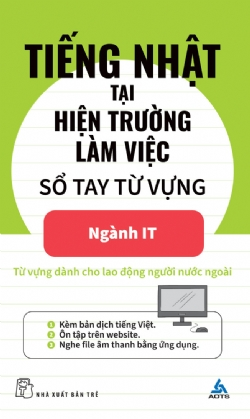 Tiếng Nhật tại hiện trường làm việc: Số tay từ vựng Ngành IT - The Association for Overseas Technical Cooperation and Sustainble Partnerships (AOTS) - 2023 - tủ sách ngoại ngữ, NXB Trẻ