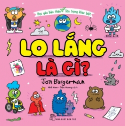 Học yêu bản thân - Tôn trọng khác biệt: Lo lắng là gì? - Jon Burgerman - 2024 - Tâm lý giáo dục, NXB Trẻ