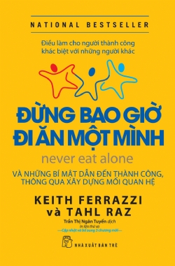 Đừng bao giờ đi ăn một mình - Keith Ferrazzi, Tahl Raz - 2024 - Quản trị kinh doanh, Marketing, NXB Trẻ
