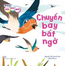 Những bài học nhỏ. Chuyến bay bất ngờ - NGUYỄN TẤN THANH TRÚC - 2023 - Tâm lý giáo dục, NXB Trẻ