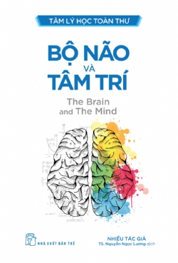 Tâm lý học toàn thư. Bộ não và tâm trí - Nhiều tác giả - 2023 - Tâm lý giáo dục, NXB Trẻ
