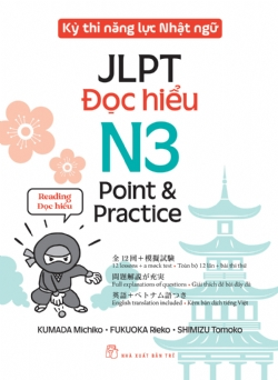 Kỳ thi năng lực Nhật ngữ - Point & Practice N3 - Đọc hiểu - KUMADA Michiko, FUKUOKA Rieko, SHIMIZU Tomoko - 2024 - tủ sách ngoại ngữ, NXB Trẻ