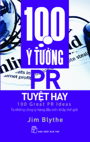 100 ý tưởng PR tuyệt hay - Jim Blythe - 2020 - Quản trị kinh doanh, Marketing, NXB Trẻ