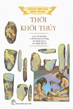 Lịch sử Việt Nam bằng tranh - Thời khởi thủy (Bản màu) - Nguyễn Trung Tín, Đinh Văn Liên, NGUYỄN THÙY LINH, Trần Bạch Đằng, Bùi Chí Hoàng - 2023 - Văn hóa lịch sử, NXB Trẻ