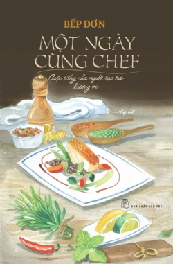 Một ngày cùng Chef - Cuộc sống của người tạo ra hương vị - Bếp Đơn - 2024 - kỹ năng quản lý, Kỹ năng sống, NXB Trẻ