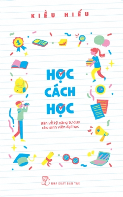Học cách học - Bàn về kỹ năng tư duy cho sinh viên đại học - Kiều Hiếu - 2023 - kỹ năng quản lý, Kỹ năng sống, NXB Trẻ