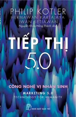 Tiếp thị 5.0: Công nghệ vị nhân sinh - Philip Kotler - Hermawan Kartajaya - Iwan Setiawan - 2025 - Quản trị kinh doanh, Marketing, NXB Trẻ