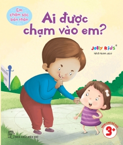 Em chăm sóc bản thân. Ai được chạm vào em? - Jolly Kids - 2025 - Tâm lý giáo dục, NXB Trẻ
