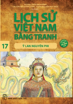 Lịch sử Việt Nam bằng tranh 17: Ỷ Lan Nguyên Phi - Nguyễn Huy Khôi, Tôn Nữ Quỳnh Trân, Trần Bạch Đằng - 2024 - Văn hóa lịch sử, NXB Trẻ