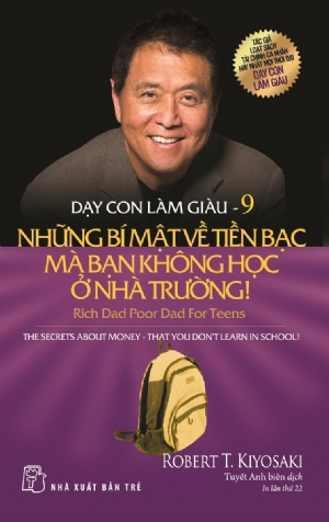 Dạy con làm giàu 09 - Những bí mật về tiền bạc mà bạn không học ở nhà trường! - Robert T. Kiyosaki - 2025 - Quản trị kinh doanh, Marketing, NXB Trẻ