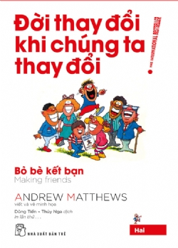 Đời thay đổi khi chúng ta thay đổi 02: Bỏ bè kết bạn - Andrew Matthews - 2025 - sống đẹp, Triết lý sống, NXB Trẻ