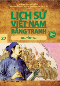 Lịch sử Việt Nam bằng tranh 37: Nguyễn Trãi - Nguyễn Huy Khôi, Trần Bạch Đằng - 2024 - Văn hóa lịch sử, NXB Trẻ