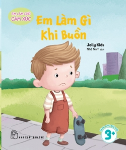 Em làm chủ cảm xúc: Em làm gì khi buồn? - Jolly Kids - 2025 - Tâm lý giáo dục, NXB Trẻ