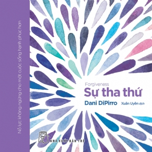 Gift book - Sự tha thứ - Dani DiPirro - 2018 - sống đẹp, Triết lý sống, NXB Trẻ