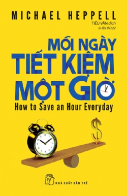 Mỗi ngày tiết kiệm một giờ - Michael Heppell - 2024 - kỹ năng quản lý, Kỹ năng sống, NXB Trẻ