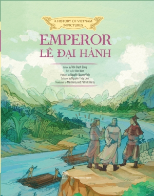A History of Vietnam in Pictures: Emperor Lê Đại Hành (In colour) - HỒ HỮU NHƠN, Lê Văn Năm, Nguyễn Quang Vinh, NGUYỄN THÙY LINH, Trần Bạch Đằng - 2023 - Văn hóa lịch sử, NXB Trẻ