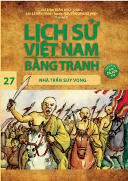 Lịch sử Việt Nam bằng tranh 27: Nhà Trần suy vong - Lê Văn Năm, Nguyễn Quang Vinh, Trần Bạch Đằng - 2024 - Văn hóa lịch sử, NXB Trẻ